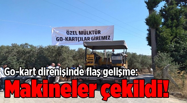 Go-kart direnişinde flaş gelişme: Makineler çekildi!