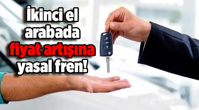 İkinci el arabada fiyat artışına yasal fren!