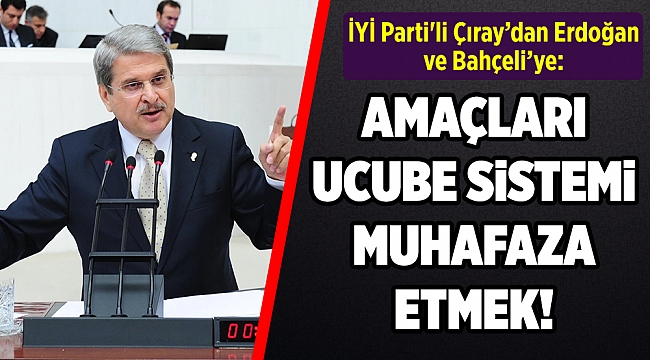 İYİ Parti'li Çıray, Bahçeli ve Erdoğan'ın 'Millet İttifakı'nı dağıtma stratejisini anlattı