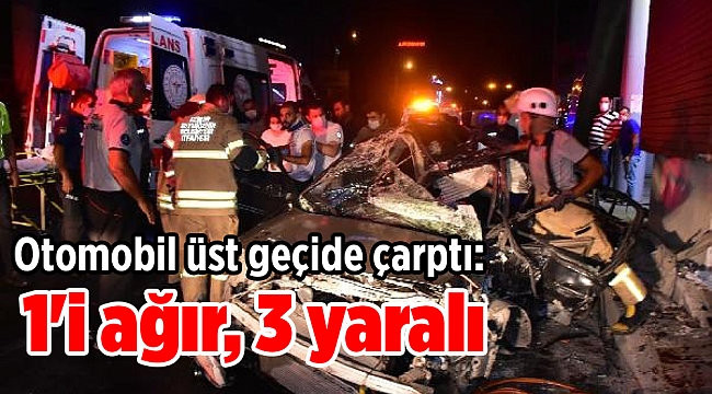 İzmir'de kaza! Otomobil üst geçide çarptı: 1'i ağır, 3 yaralı