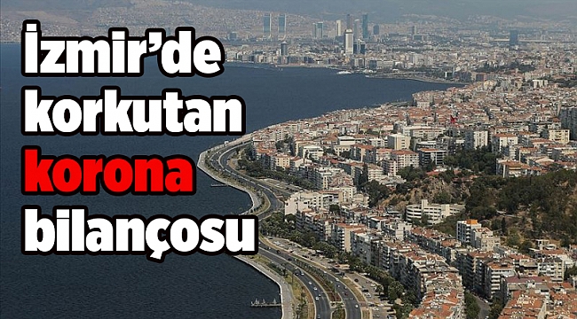 İzmir’de korkutan korona bilançosu