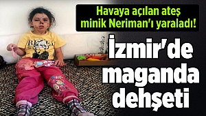 İzmir'de maganda dehşeti: Havaya açılan ateş minik Neriman'ı yaraladı!