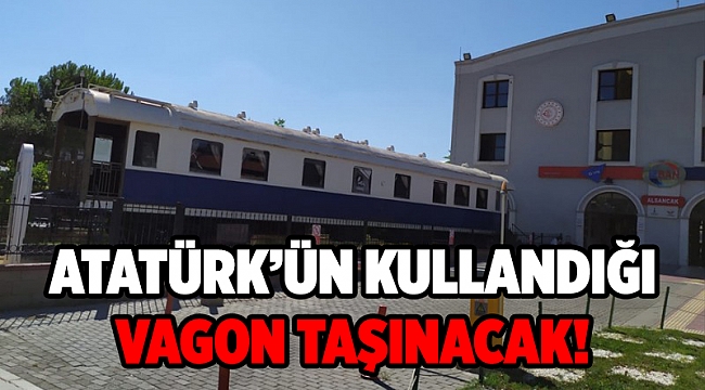 İzmir'de sergilenen Atatürk'ün kullandığı vagon taşınıyor