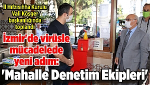 İzmir'de virüsle mücadelede yeni adım: 'Mahalle Denetim Ekipleri'