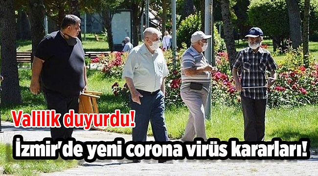İzmir'de yeni corona virüs kararları! Valilik duyurdu