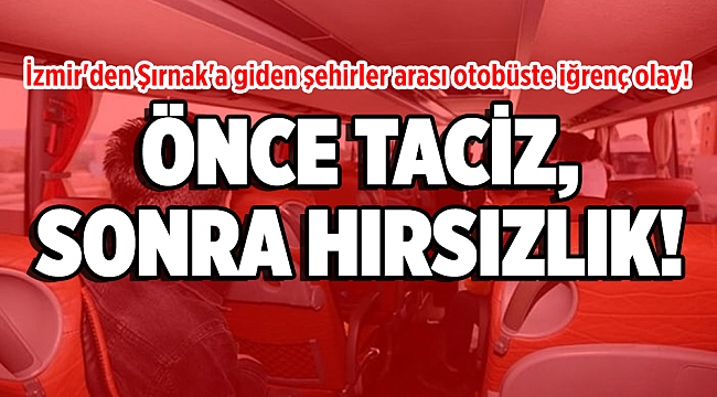 İzmir'den Şırnak'a giden şehirler arası otobüste iğrenç olay!