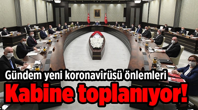 Kabine toplanıyor! Gündem yeni koronavirüsü önlemleri
