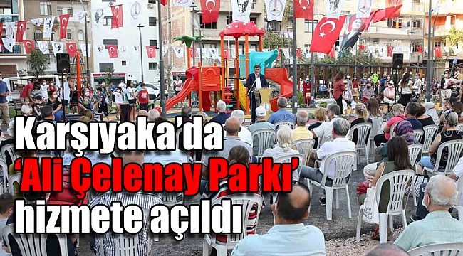 Karşıyaka’da ‘Ali Çelenay Parkı’ hizmete açıldı
