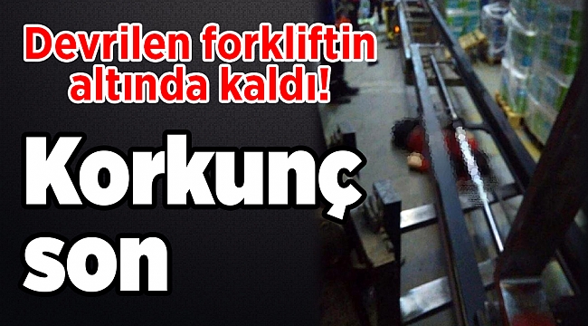 Korkunç son: Devrilen forkliftin altında kaldı!