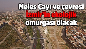 Meles Çayı ve çevresi İzmir’in ekolojik omurgası olacak