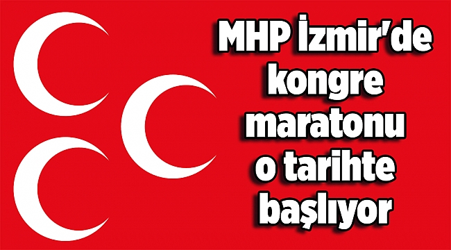 MHP İzmir'de kongre maratonu o tarihte başlıyor