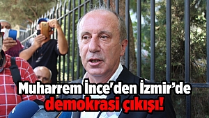 Muharrem İnce'den İzmir’de demokrasi çıkışı!