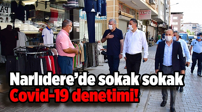 Narlıdere’de sokak sokak Covid-19 denetimi!