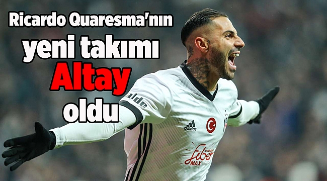 Ricardo Quaresma&#039;nın yeni takımı Altay oldu