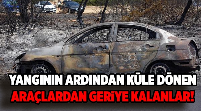 Seferihisar&#039;daki yangının ardından küle dönen araçlardan geriye kalanlar!