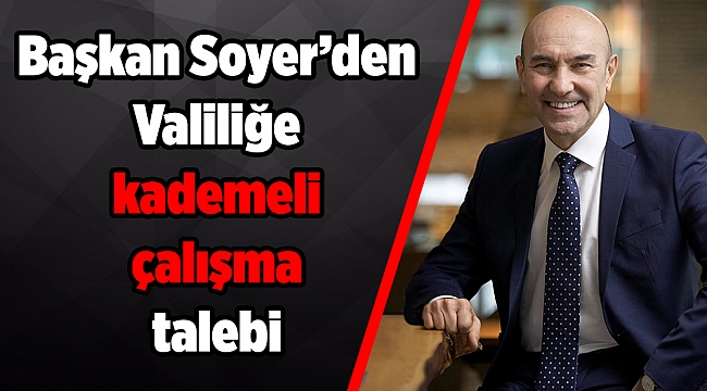 Soyer’den Valiliğe kademeli çalışma talebi
