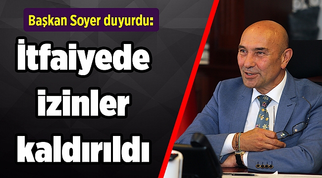 Soyer duyurdu: İtfaiyede izinler kaldırıldı