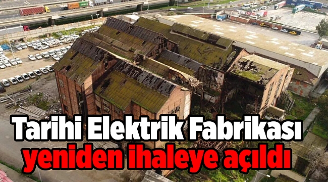 Tarihi Elektrik Fabrikası yeniden ihaleye açıldı