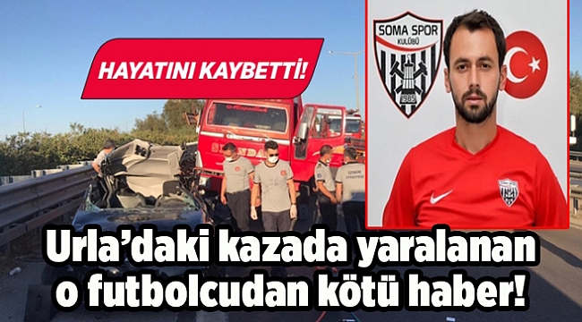 Urla'da trafik kazasında yaralanan Somasporlu futbolcu hayatını kaybetti