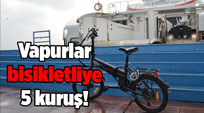 Vapurlar bisikletliye 5 kuruş!