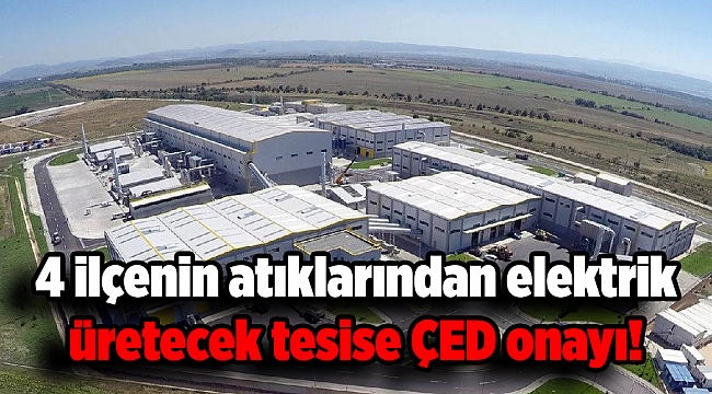 4 ilçenin atıklarından elektrik üretecek tesise ÇED onayı!