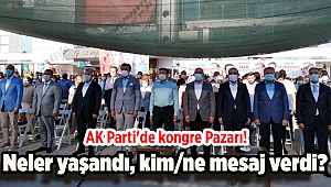 AK Parti'de kongre Pazarı! Neler yaşandı, kim/ne mesaj verdi?
