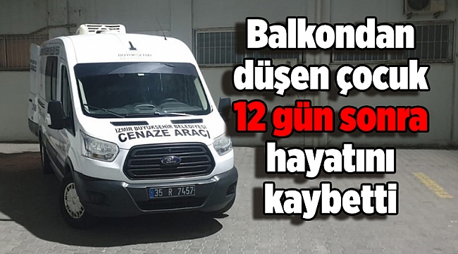 Balkondan düşen çocuk 12 gün sonra hayatını kaybetti