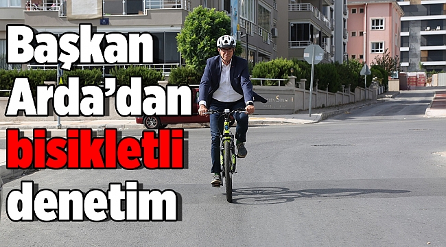 Başkan Arda’dan bisikletli denetim