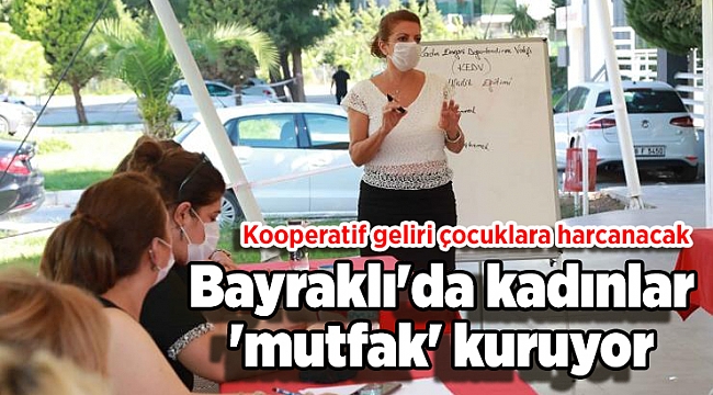 Bayraklı'da kadınlar 'mutfak' kuruyor