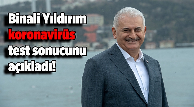 Binali Yıldırım koronavirüs test sonucunu açıkladı!