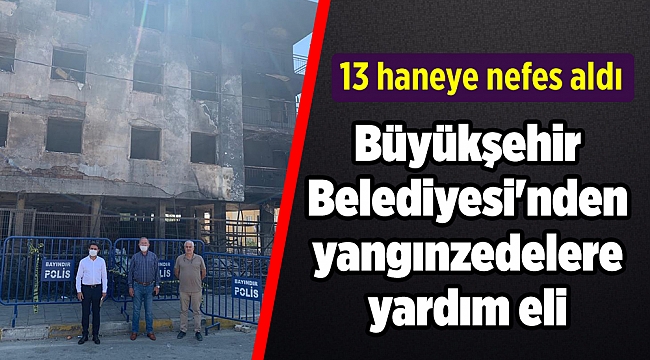 Büyükşehir Belediyesi'nden yangınzedelere yardım eli