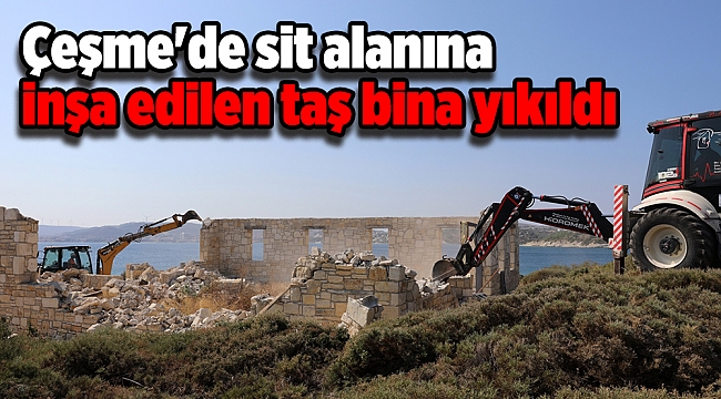 Çeşme&#039;de sit alanına inşa edilen taş bina yıkıldı