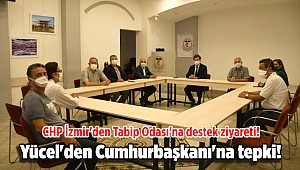 CHP İzmir'den Tabip Odası'na destek ziyareti! Yücel'den Cumhurbaşkanı'na tepki!