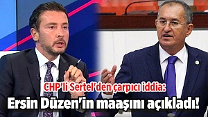 CHP'li Sertel'den çarpıcı iddia: Ersin Düzen'in maaşını açıkladı!