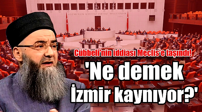 Cübbeli'nin iddiası Meclis'e taşındı! 'Ne demek İzmir kaynıyor?'