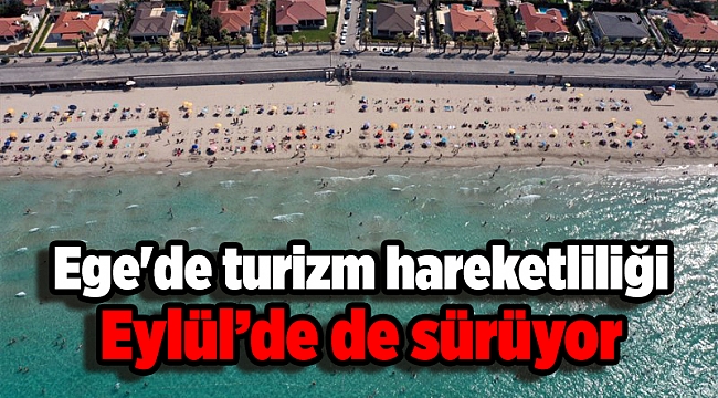 Ege&#039;de turizm hareketliliği eylülde de sürüyor