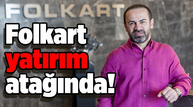 Folkart yatırım atağında!