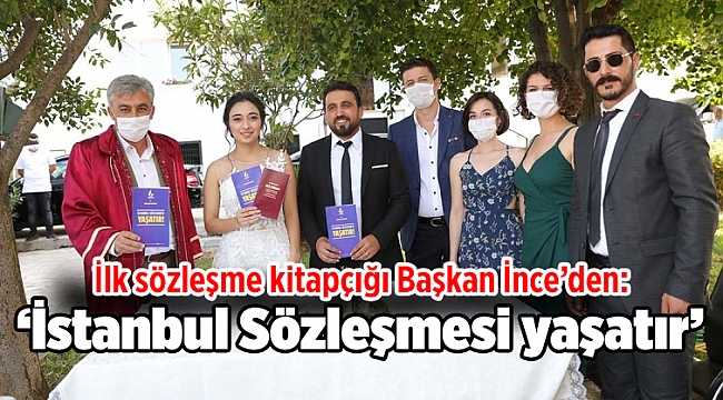 İlk sözleşme kitapçığı Başkan İnce’den: ‘İstanbul Sözleşmesi yaşatır’