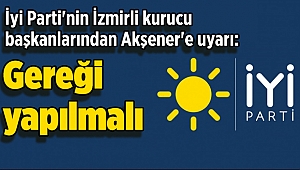 İyi Parti'nin İzmirli kurucu başkanlarından Akşener'e uyarı: Gereği yapılmalı!