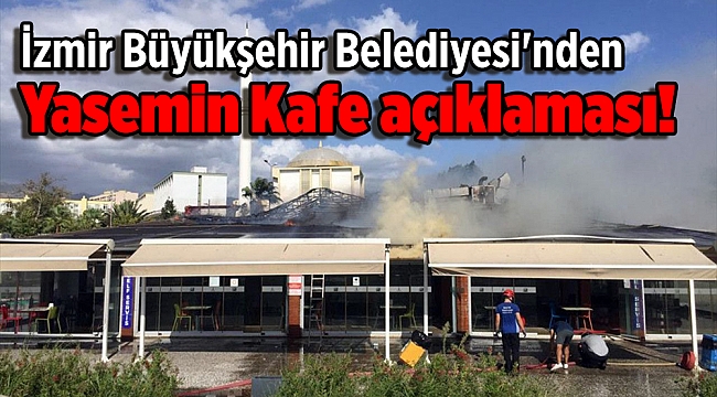 İzmir Büyükşehir Belediyesi&#039;nden Yasemin Kafe açıklaması!