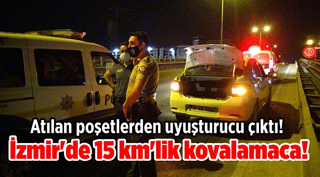 İzmir&#039;de 15 km&#039;lik kovalamaca! Atılan poşetlerden uyuşturucu çıktı!