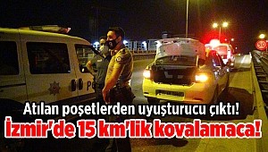 İzmir'de 15 km'lik kovalamaca! Atılan poşetlerden uyuşturucu çıktı!