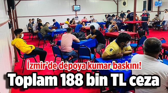 İzmir’de depoya kumar baskını! Toplam 188 bin TL ceza