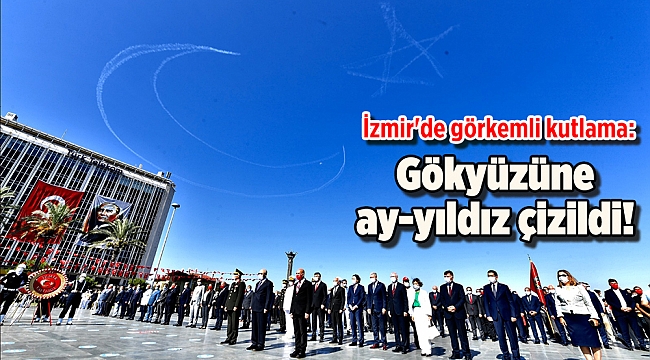 İzmir&#039;de görkemli kutlama: Gökyüzüne ay-yıldız çizildi!