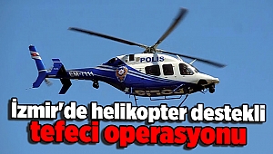 İzmir'de helikopter destekli tefeci operasyonu