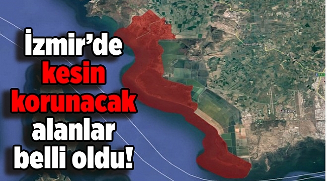 İzmir’de kesin korunacak alanlar belli oldu!