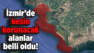 İzmir’de kesin korunacak alanlar belli oldu!