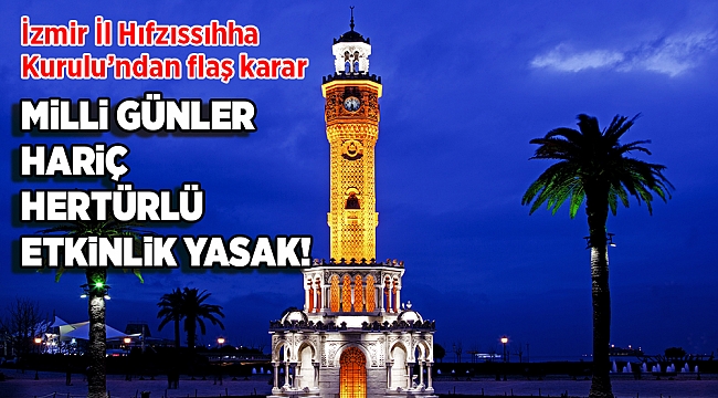 İzmir İl Hıfzıssıhha Kurulu flaş sosyal etkinlikler kararı