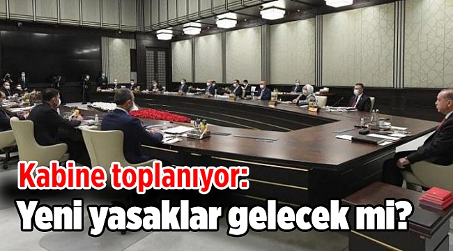 Kabine toplanıyor: Yeni koronavirüs yasakları gelecek mi?