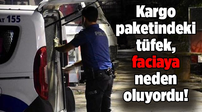 Kargo paketindeki tüfek, faciaya neden oluyordu!